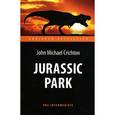 russische bücher: Крайтон Дж.М. - Jurassic Park. Парк Юрского периода. Адаптированная книга для чтения на английском языке