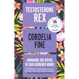 russische bücher: Fine Cordelia - Testosterone Rex. Unmaking the Myths of Our Gendered Minds