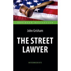 The Street Lawyer / Адвокат. Адаптированная книга для чтения на английском языке