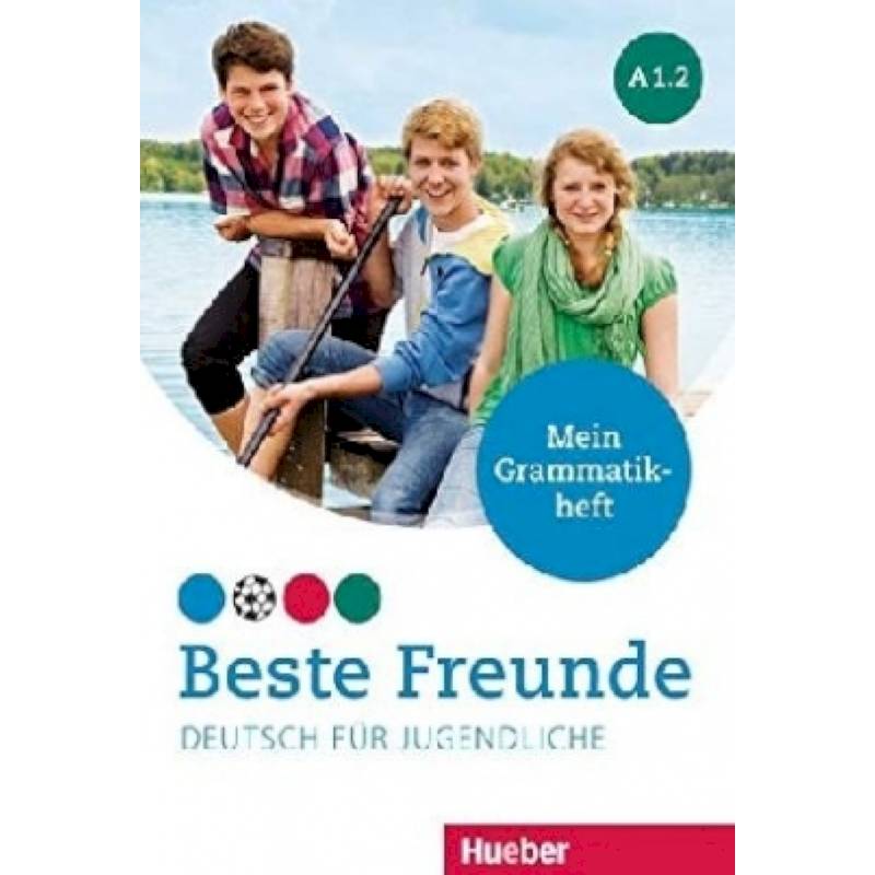 Beste Freunde. Deutsch fur Jugendliche. Mein Grammatikheft. A1.2