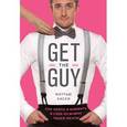 russische bücher: Мэтью Хасси - Get the Guy. Как найти и влюбить в себя мужчину твоей мечты