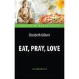 russische bücher:  - Есть, молиться, любить. Адаптированная книга для чтения на английском языке. Intermediate