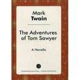 russische bücher: Твен М. - The Adventures of Tom Sawer = Приключения Тома Сойера: роман на английский язык