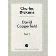 russische bücher: Диккенс Ч. - David Copperfield. Part 1 /Давид Копперфильд. В 2-х частях. Часть 1