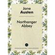 russische bücher: Остин Д. - Northanger Abbey = Нортенгерское аббатство: роман на английском языке