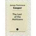 russische bücher: Купер Д.Ф. - The Last of the Mohicans = Последний из могикан: роман на английском языке