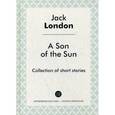 russische bücher: Лондон д. - Son of the Sun = Сын солнца