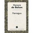 russische bücher: Бальзак О. - Ferragus. Феррагус, предводитель деворантов. Роман