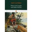 russische bücher: London Jack - Jack London: When God Laughs and Other Stories