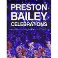 russische bücher: Бейли П. - Preston Bailey Celebrations: Lush Flowers, Opulent Tables, Dramatic Spaces, and Other Inspirations for Entertaining