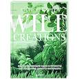 russische bücher: Хилтон Картер - Wild Creations. Вдохновляющие идеи и проекты по созданию дикого интерьера