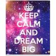 :  - Тетрадь общая "Keep Calm and Dream Big" (48 листов, клетка)
