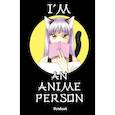 :  - I'm an anime person. Блокнот для истинных анимешников
