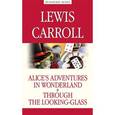 russische bücher: Carroll Lewis - Alice’s Adventures in Wonderland. Through the Looking-Glass / Алиса в Стране чудес. Алиса в Зазеркалье
