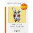 russische bücher: Jerome K.Jerome - Collected Short Stories I