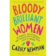 russische bücher: Newman Cathy - Bloody Brilliant Women. The Pioneers, Revolutionaries and Geniuses Your History Teacher Forgot