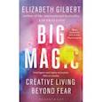 russische bücher: Gilbert Elizabeth - Big Magic. Creative Living Beyond Fear