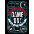 russische bücher: Дастин Хансен - Game On! Иллюстрированная история видеоигр от Pong и Pac-Man до Mario и Minecraft